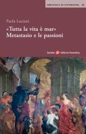 «Tutta la vita è mar». Metastasio e le passioni di Paola Luciani edito da Società Editrice Fiorentina