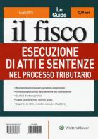 Esecuzione di atti e sentenze nel processo tributario edito da Il Fisco