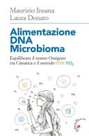 Alimentazione DNA Microbioma. Equilibrare il nostro ossigeno tra cimatica e il metodo Ken-BO2 di Laura Donato, Maurizio Insana edito da Gabrielli Editori