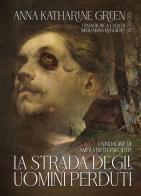 La strada degli uomini perduti. Un'indagine di Amelia Butterworth di Anna Katharine Green edito da ABEditore