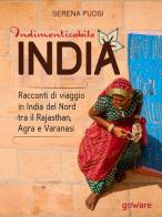 Indimenticabile India. Racconti di viaggio in India del Nord tra il Rajasthan, Agra e Varanasi di Serena Puosi edito da goWare