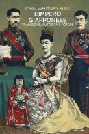 L'impero giapponese. Tradizione, autorità e potere di John Whitney Hall edito da Ghibli
