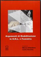 Argomenti di riabilitazione in ORL e foniatria di Marco Gilardone, C. Vecchio edito da Omega