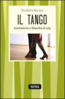 Il tango. Sentimento e filosofia di vita di Elisabetta Muraca edito da Xenia