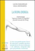 La Nuova Energia. Automassaggio «Apertura Chakra» ed «Equilibri» (secono manuale dei Ching). Con DVD di Laura Baradello, Olga Doubasova edito da Marcovalerio