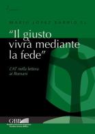 «Il giusto vivrà mediante la fede». L'AT nella lettera ai Romani di Mario López Barrio edito da Pontificia Univ. Gregoriana