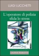 L' operatore di polizia sfida lo stress di Luigi Lucchetti edito da Laurus Robuffo