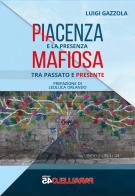 Piacenza e la presenza mafiosa. Tra passato e presente di Luigi Gazzola edito da Parallelo45 Edizioni