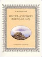 Percorsi archeologici dell'isola di Capri di Adelia Pelosi edito da Edizioni La Conchiglia