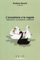 L' eccezione e la regola. Opposizioni, convergenze, paradossi edito da Seid Editori