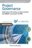 Project governance. Dalla teoria alla pratica: le best practice del PMBOK® con Oracle® P6 PPM di David Corbucci edito da Franco Angeli