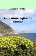 Invisibile infinito amore di Angelo Fonte edito da ilmiolibro self publishing