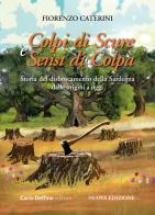 Colpi di scure e sensi di colpa. Storia del disboscamento della Sardegna dalle origini a oggi. Nuova ediz. di Fiorenzo Caterini edito da Carlo Delfino Editore