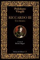 Riccardo III. Un ritratto. Ediz. italiana e latina di Polidoro Virgilio edito da Morlacchi