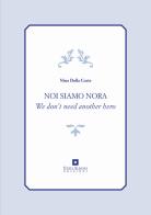 Noi siamo Nora. We don't need another hero di Nina Della Corte edito da Enzo Albano