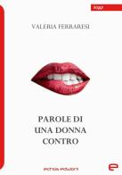 Parole di una donna contro di Valeria Ferraresi edito da Echos Edizioni