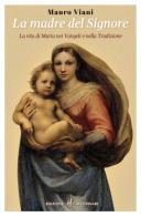 La Madre del Signore. La vita di Maria nei Vangeli e nella tradizione di Mauro Viani edito da Dottrinari
