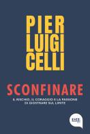 Sconfinare. Il rischio, il coraggio e la passione di giostrare sul limite di Pier Luigi Celli edito da ESTE