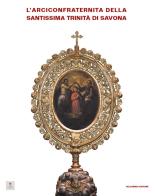 L' arciconfraternita della Santissima Trinità di Savona edito da Scalpendi