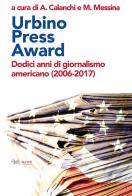 Urbino Press Award. Dodici anni di giornalismo americano (2006-2017) edito da Aras Edizioni