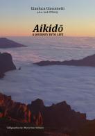 Aikido: a journey into life di Gianluca Giacometti edito da Autopubblicato