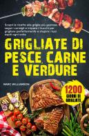 Grigliate di pesce, carne e verdure di Marc Williamson edito da Youcanprint