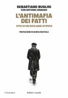 L'antimafia dei fatti. Vita di un siciliano atipico di Sebastiano Buglisi, Antonio Armano edito da Baldini e Castoldi