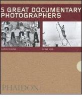 Five great documentary photographers: Lisette Model-Eugene Atget-Jacob Riis-Aaron Siskind-Lewis Hine. Ediz. illustrata edito da Phaidon