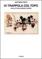 In trappola col topo. Una lettura di Mickey Mouse di Antonio Faeti edito da Einaudi