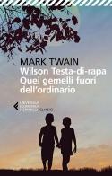 Wilson Testa-di-rapa. Quei gemelli fuori dall'ordinario di Mark Twain edito da Feltrinelli