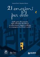 21 emozioni per dirlo. Dalla gioia alla curiosità, dalla solitudine alla libertà, un affascinante viaggio in compagnia di scrittori e artisti di Antonio Preiti, Marino Benedetta edito da Giunti Editore