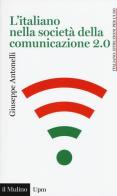 L' italiano nella società della comunicazione 2.0 di Giuseppe Antonelli edito da Il Mulino
