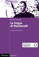 La lingua di Machiavelli. Italiano d'autore di Giovanna Frosini edito da Il Mulino
