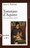 Tommaso d'Aquino. Vita, pensiero, opere di James A. Weisheipl edito da Jaca Book