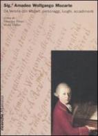 Sig.r Amadeo Wolfgango Mozarte. Da Verona con Mozart: personaggi, luoghi, accadimenti. Atti del Convegno (Verona, 27-28 aprile 2006) edito da Marsilio