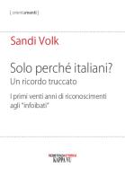 Solo perché italiani? Un ricordo truccato. I primi venti anni di riconoscimenti agli «infoibati» di Sandi Volk edito da Kappa Vu