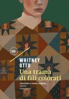 Una trama di fili colorati di Whitney Otto edito da Minimum Fax