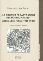 «La politica fa parte anche del nostro amore». Lettere a Lina Filbier (1918-1933) di Francesco L. Ferrari edito da Studium