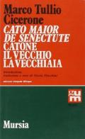 Cato Maior de senectute-Catone il Vecchio, la vecchiaia. Ediz. integrale di Marco Tullio Cicerone edito da Ugo Mursia Editore