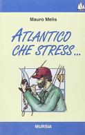 Atlantico, che stress... di Mauro Melis edito da Ugo Mursia Editore