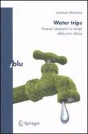Water trips. Itinerari acquatici ai tempi della crisi idrica di Lorenzo Monaco edito da Springer Verlag