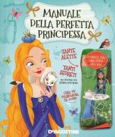 Manuale della perfetta principessa di Tea Orsi, Laura Tavazzi edito da De Agostini