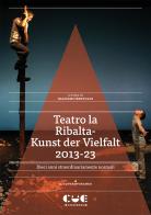 Teatro la Ribalta-Kunst der Vielfalt 2013-23. Dieci anni straordinariamente normali di Massimo Bertoldi edito da Cue Press