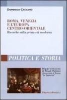 Roma, Venezia e l'Europa centro-orientale. Ricerche sulla prima età moderna di Domenico Caccamo edito da Franco Angeli