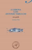 A Lisbona con Antonio Tabucchi di Lorenzo Pini edito da Perrone