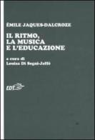 Il ritmo, la musica e l'educazione di Emile Jaques Dalcroze edito da EDT