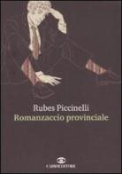 Romanzaccio provinciale di Rubes Piccinelli edito da Cairo Publishing