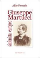 Giuseppe Martucci, sinfonista europeo di Aldo Ferraris edito da Casa Musicale Eco