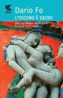 L' osceno è sacro. Ediz. illustrata di Dario Fo edito da Guanda