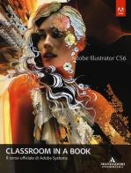 Adobe Illustrator CS6. Classroom in a book. Il corso ufficiale di Adobe Systems edito da Mondadori Informatica